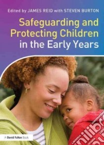 Safeguarding and Protecting Children in the Early Years libro in lingua di Reid James (EDT), Burton Steven (EDT)