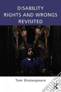 Disability Rights and Wrongs Revisited libro in lingua di Shakespeare Tom