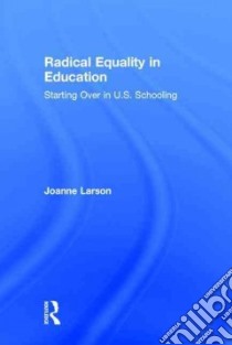 Radical Equality in Education libro in lingua di Larson Joanne