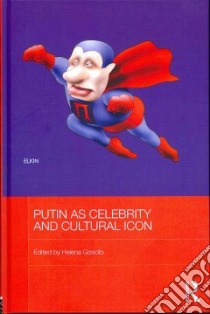 Putin As Celebrity and Cultural Icon libro in lingua di Goscilo Helena (EDT)