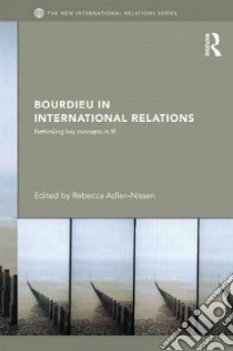 Bourdieu in International Relations libro in lingua di Adler-nissen Rebecca (EDT)