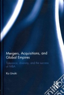 Mergers, Acquisitions, and Global Empires libro in lingua di Unoki Ko