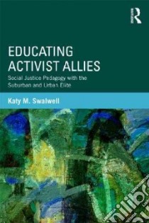 Educating Activist Allies libro in lingua di Swalwell Katy M.