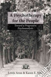 A Psychotherapy for the People libro in lingua di Aron Lewis, Starr Karen
