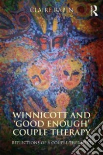 Winnicott and 'Good Enough' Couple Therapy libro in lingua di Rabin Claire