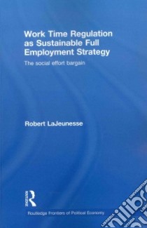 Work Time Regulation As Sustainable Full Employment Strategy libro in lingua di LaJeunesse Robert M.
