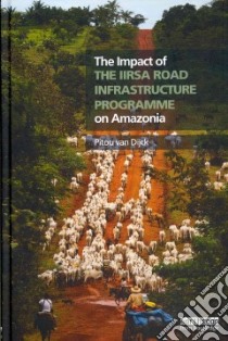The Impact of the Iirsa Road Infrastructure Programme on Amazonia libro in lingua di Van Dijck Pitou, Van Barneveld Bert (CON), Gomez Sara Olga Ramirez (CON), Wallis Marinella (CON)