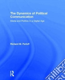The Dynamics of Political Communication libro in lingua di Perloff Richard M.
