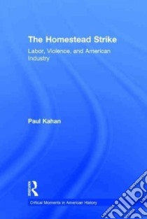 The Homestead Strike libro in lingua di Kahan Paul E.