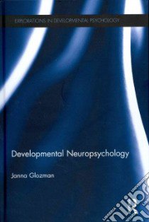 Developmental Neuropsychology libro in lingua di Glozman Janna