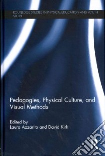 Pedagogies, Physical Culture, and Visual Methods libro in lingua di Azzarito Laura (EDT), Kirk David (EDT)