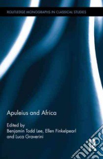 Apuleius and Africa libro in lingua di Lee Benjamin Todd (EDT), Finkelpearl Ellen (EDT), Graverini Luca (EDT)