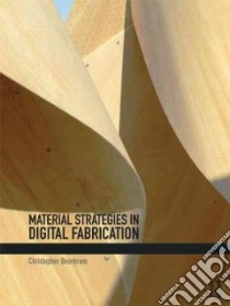 Material Strategies in Digital Fabrication libro in lingua di Beorkrem Christopher