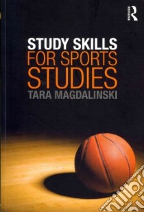 Study Skills for Sport Studies libro in lingua di Tara Magdalinski