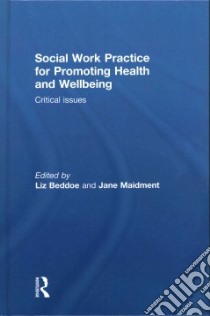 Social Work Practice for Promoting Health and Wellbeing libro in lingua di Beddoe Liz (EDT), Maidment Jane (EDT)