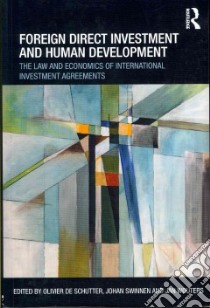 Foreign Direct Investment and Human Development libro in lingua di De Schutter Olivier (EDT), Swinnen Johan F. (EDT), Wouters Jan (EDT)