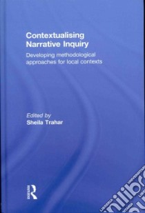 Contextualising Narrative Inquiry libro in lingua di Trahar Sheila (EDT), Akoto Janetta Sika (CON), Baker Mary (CON), Bennett Pam (CON), Horan Jane (CON)