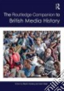 The Routledge Companion to British Media History libro in lingua di Conboy Martin (EDT), Steel John (EDT), Eldridge Scott II (CON)