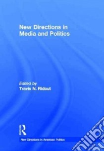 New Directions in Media and Politics libro in lingua di Ridout Travis N. (EDT)