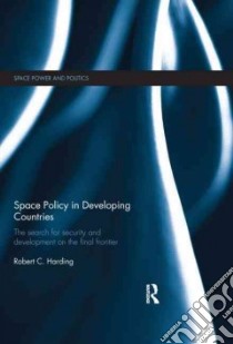 Space Policy in Developing Countries libro in lingua di Harding Robert C.