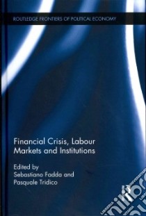 Financial Crisis, Labour Markets and Institutions libro in lingua di Fadda Sebastiano (EDT), Tridico Pasquale (EDT)