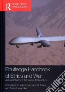 Routledge Handbook of Ethics and War libro in lingua di Allhoff Fritz (EDT), Evans Nicholas G. (EDT), Henschke Adam (EDT)
