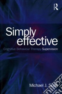 Simply Effective Cbt Supervision libro in lingua di Scott Michael J.