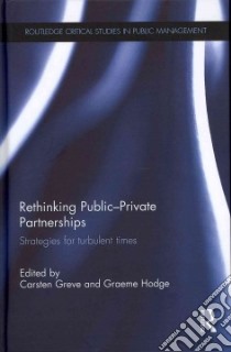 Rethinking Public-Private Partnerships libro in lingua di Greve Carsten (EDT), Hodge Graeme (EDT)