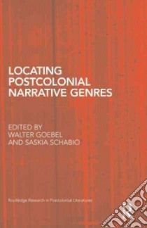 Locating Postcolonial Narrative Genres libro in lingua di Goebel Walter (EDT), Schabio Saskia (EDT)