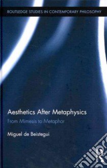Aesthetics After Metaphysics libro in lingua di De Beistegui Miguel
