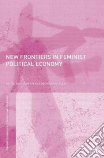 New Frontiers in Feminist Political Economy libro in lingua di Rai Shirin M. (EDT), Waylen Georgina (EDT)