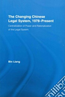 The Changing Chinese Legal System, 1978-Present libro in lingua di Liang Bin