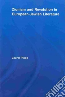Zionism and Revolution in European-Jewish Literature libro in lingua di Plapp Laurel