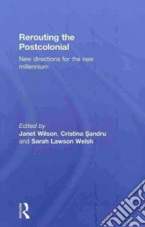 Rerouting the Postcolonial libro in lingua di Wilson Janet (EDT), Sandru Cristina (EDT), Welsh Sarah Lawson (EDT)