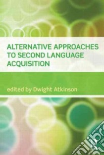 Alternative Approaches to Second Language Acquisition libro in lingua di Atkinson Dwight (EDT)