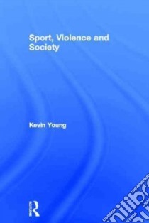 Sport, Violence and Society libro in lingua di Young Kevin