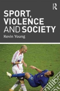 Sport, Violence and Society libro in lingua di Young Kevin