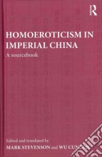 Homoeroticism in Imperial China libro in lingua di Stevenson Mark (EDT), Wu Cuncun (EDT)