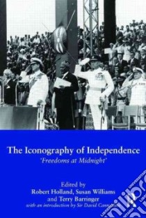 The Iconography of Independence libro in lingua di Holland Robert (EDT), Williams Susan (EDT), Barringer Terry (EDT)