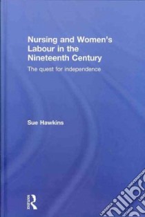 Nursing and Women's Labour in the Nineteenth Century libro in lingua di Hawkins Sue