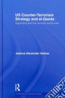 US Counter-Terrorism Strategy and al-Qaeda libro in lingua di Geltzer Joshua Alexander