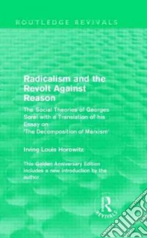 Radicalism and the Revolt Against Reason libro in lingua di Horowitz Irving Louis