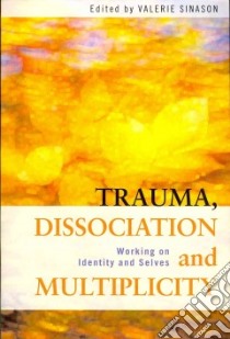 Trauma, Dissociation and Multiplicity libro in lingua di Sinason Valerie (EDT)