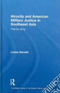 Atrocity and Military Justice in Southeast Asia libro in lingua di Barnett Louise