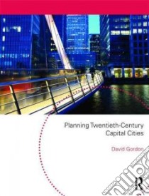 Planning Twentieth Century Capital Cities libro in lingua di Gordon David L. A. (EDT)