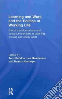 Learning and Work and the Politics of Working Life libro in lingua di Seddon Terri (EDT), Henriksson Lea (EDT), Niemeyer Beatrix (EDT)