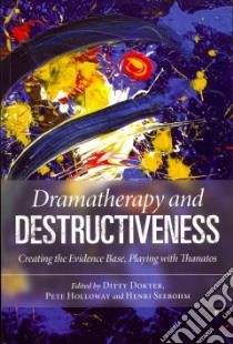 Dramatherapy and Destructiveness libro in lingua di Doktor Ditty (EDT), Holloway Pete (EDT), Seebohm Henri (EDT)