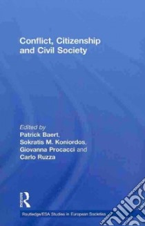 Conflict, Citizenship and Civil Society libro in lingua di Baert Patrick (EDT), Sokratis Koniordos (EDT), Procacci Giovanna (EDT), Ruzza Carlo (EDT)