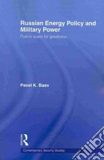 Russian Energy Policy and Military Power libro in lingua di Baev Pavel K.