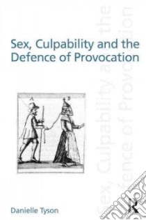Sex, Culpability and the Defence of Provocation libro in lingua di Tyson Danielle